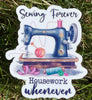 Sewing Forever Housework Whenever Sticker