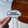 Probably Overthinking Speech Bubble Sticker