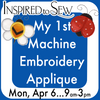 My 1st Applique Machine Embroidery: April 6th @9AM
