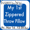 My 1st Zippered Throw Pillow: November 14th @ 12:30PM