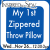 My 1st Zippered Throw pillow: November 26th @ 1PM