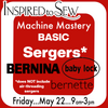 Machine Mastery- Serger Basic Models: May 22nd @ 9AM