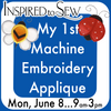My 1st Applique Machine Embroidery: June 8th @9AM