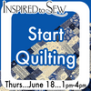 Start Quilting: June 18th @ 1PM