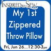 My 1st Zippered Throw Pillow: June 26th @ 12:30PM