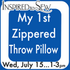 My 1st Zippered Throw Pillow: July 15th @ 1PM