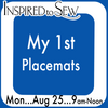 My 1st Placemats: August 25 @ 9AM