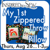 My 1st Zippered Throw Pillow: August 26 @ 1PM