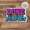 Done is Better Than Perfect Holographic Sticker