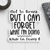 Forget What I'm Doing Sticker