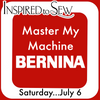 Master My Machine- Bernina July 6th @9AM