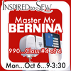 Master My Machine: Bernina 990 Day #4 of 4- October 7th @9AM
