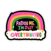 Pardon Me I'm Just Overthinking Rainbow Sticker