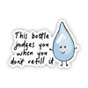 "This bottle judges you when you don't refill it" Sticker
