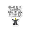 Emily Dickerson Dogs are Better than Humans Sticker