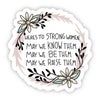 Here's to Strong Women, May We Know Them Sticker