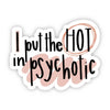 I Put the Hot i Psychotic Sticker