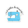 I'd Rather Be Sewing Blue Sewing Machine Sticker
